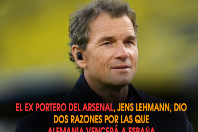 El ex portero del Arsenal, Jens Lehmann, dio dos razones por las que  Alemania vencerá a España