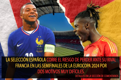 La selección española corre el riesgo de perder ante su rival Francia en las semifinales de la Eurocopa 2024 por dos motivos muy difíciles.