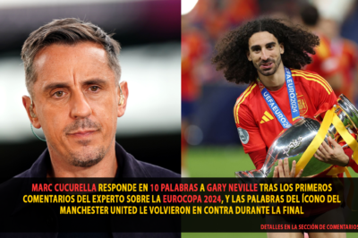 Marc Cucurella responde en 10 palabras a Gary Neville tras los primeros comentarios del experto sobre la Eurocopa 2024, y las palabras del ícono del Manchester United le volvieron en contra durante la final